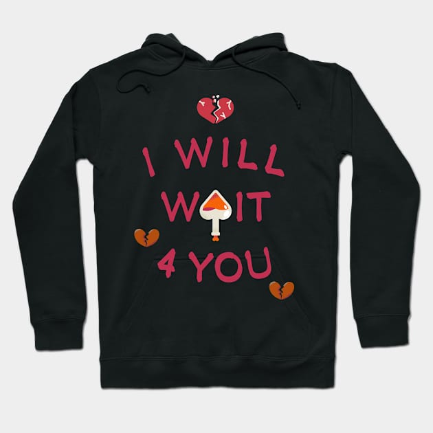 i will wait 4 you. Hoodie by merevisionary